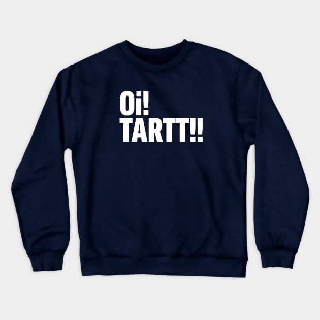 Oi! Tartt! Crewneck Sweatshirt by Wright Art